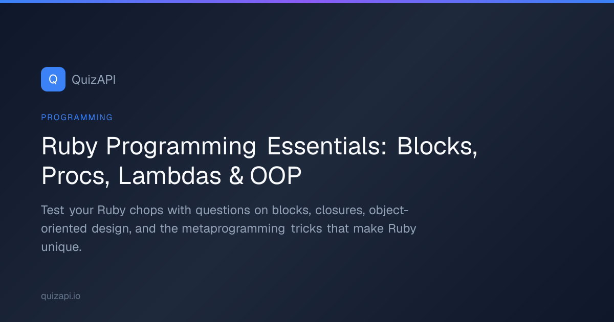 Ruby Programming Essentials: Blocks, Procs, Lambdas & OOP | QuizAPI