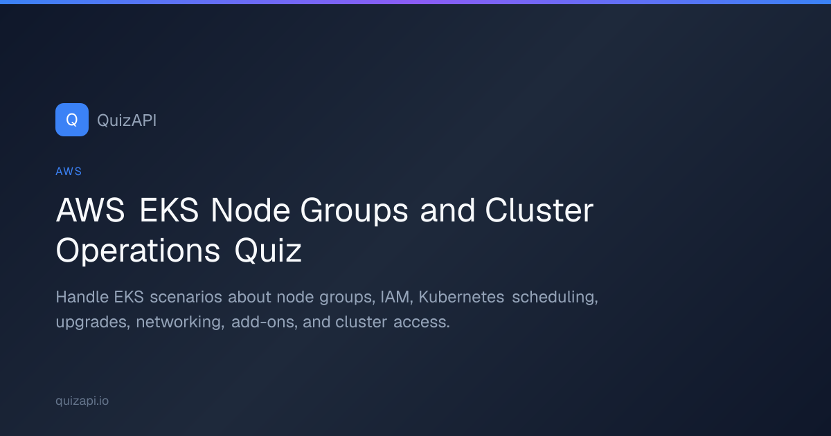 AWS EKS Node Groups and Cluster Operations Quiz | QuizAPI