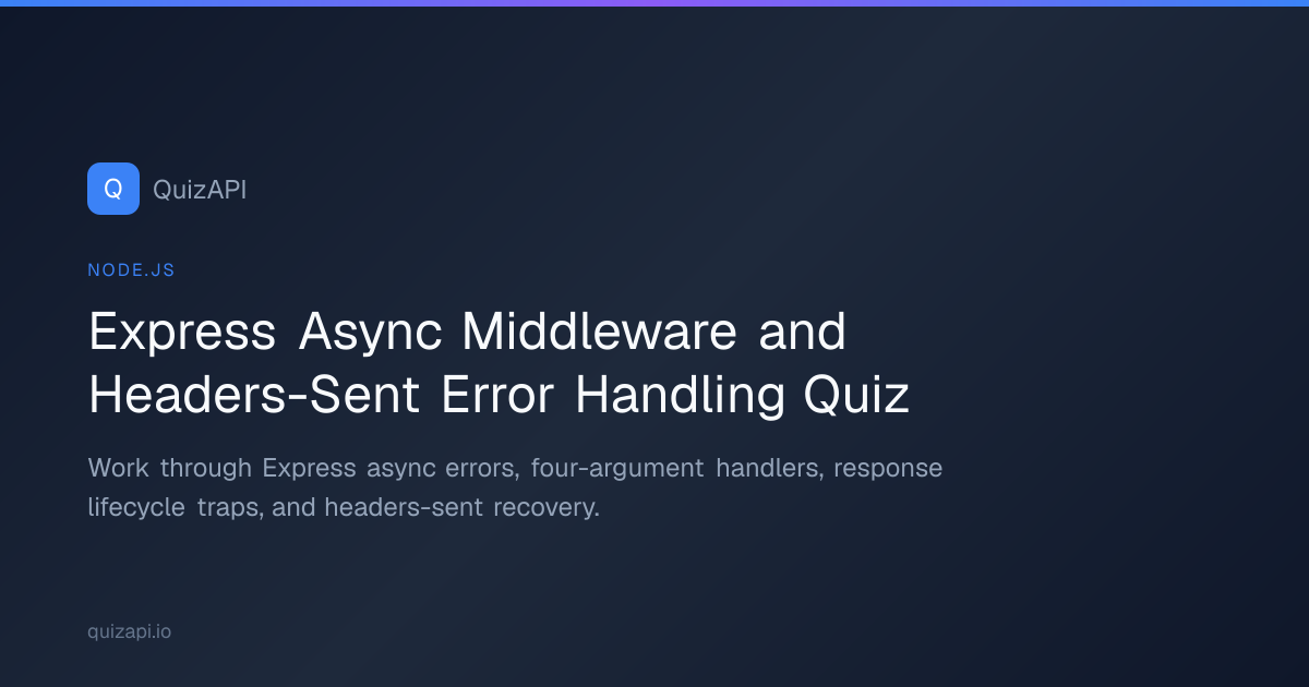 Express Async Middleware and Headers-Sent Error Handling Quiz | QuizAPI