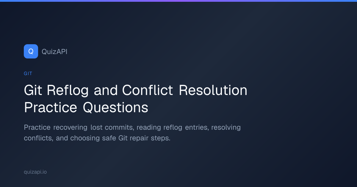 Git Reflog and Conflict Resolution Practice Questions | QuizAPI