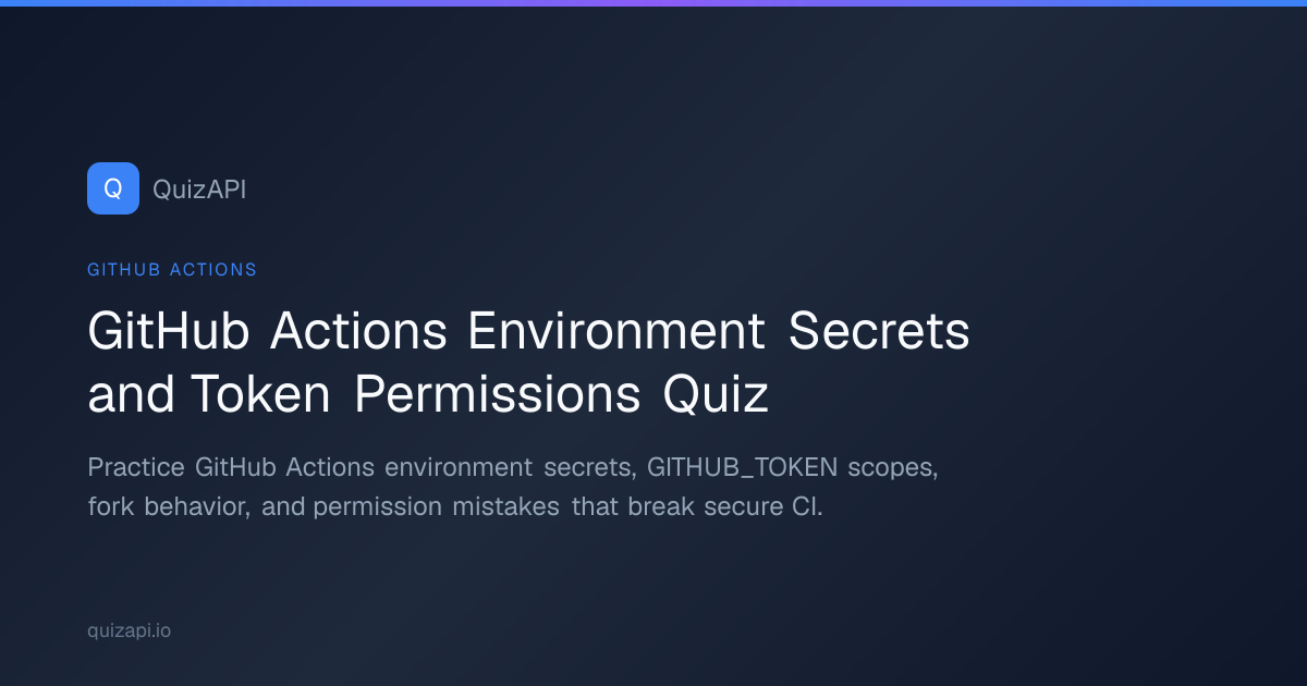 GitHub Actions Environment Secrets and Token Permissions Quiz | QuizAPI