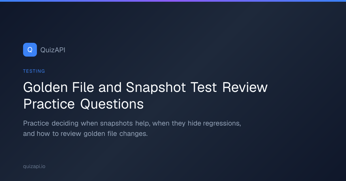 Golden File and Snapshot Test Review Practice Questions | QuizAPI