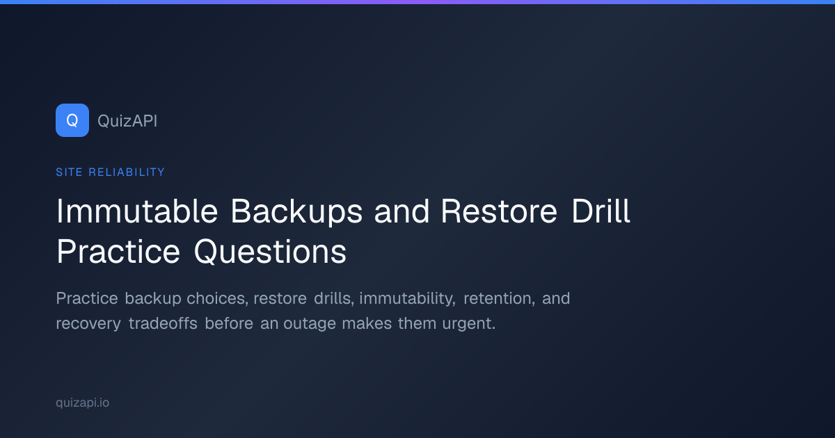 Immutable Backups and Restore Drill Practice Questions | QuizAPI