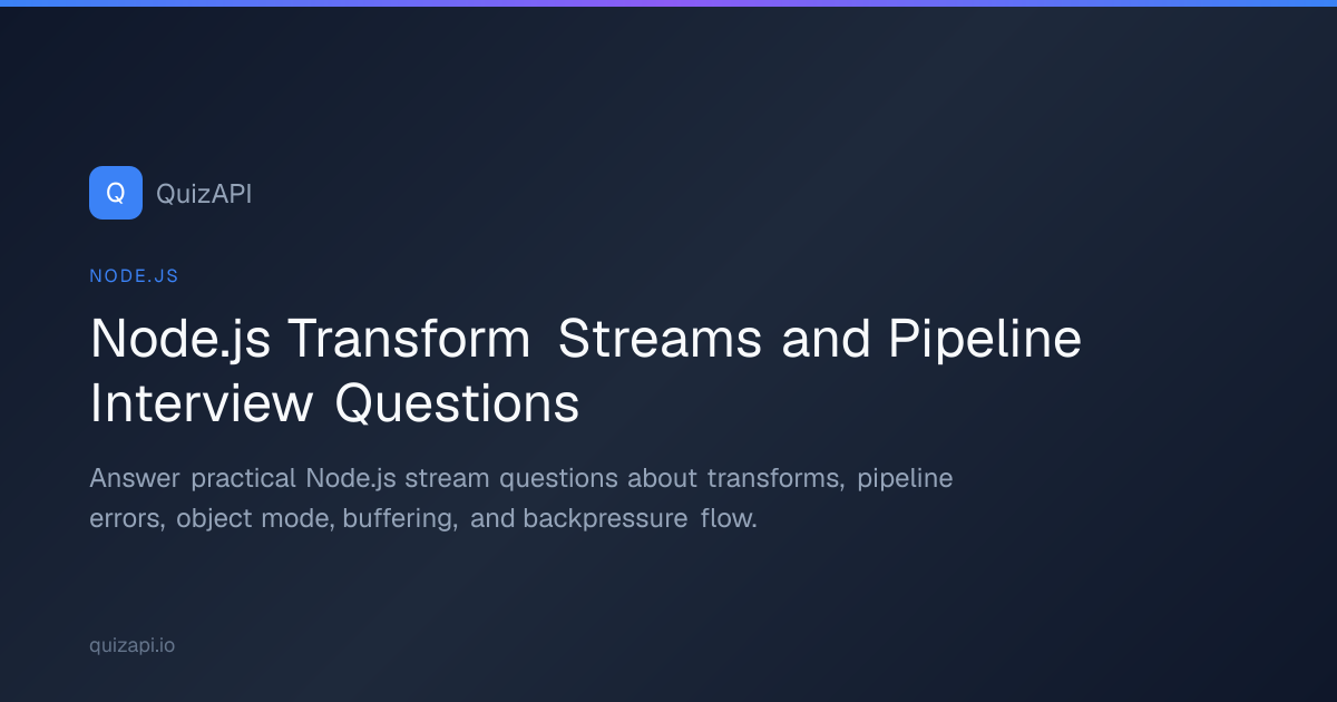 Node.js Transform Streams and Pipeline Interview Questions | QuizAPI