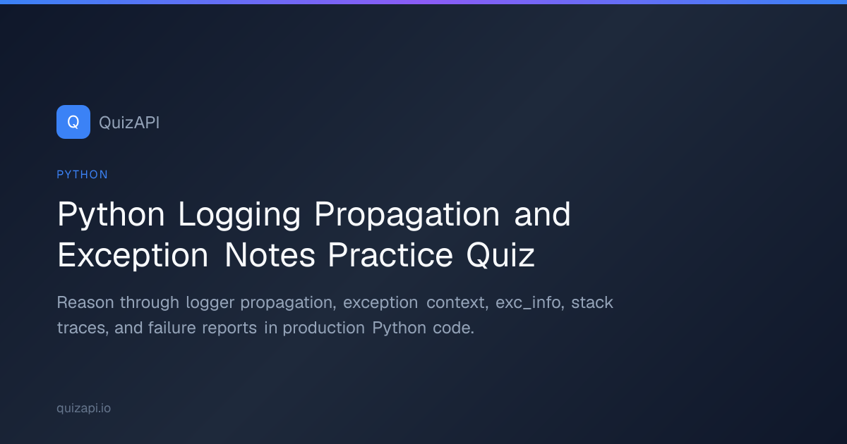 Python Logging Propagation and Exception Notes Practice Quiz | QuizAPI