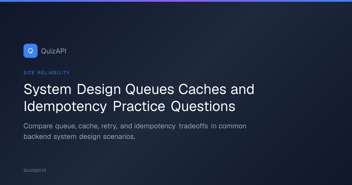 System Design Queues Caches and Idempotency Practice Questions | QuizAPI