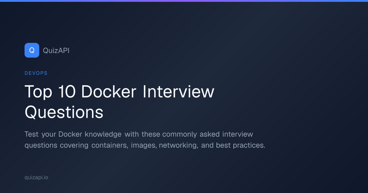 Top 10 Docker Interview Questions | QuizAPI